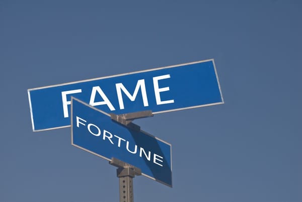 Fame vs. Fortune