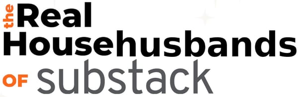 Join Our Groundbreaking New Series: The Real Househusbands of Substack